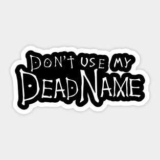 don't use my deadname Sticker